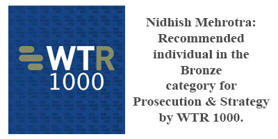 Nidhish Mehrotra:Recommended individual in the Bronze category for Prosecution & Strategy by WTR 1000.