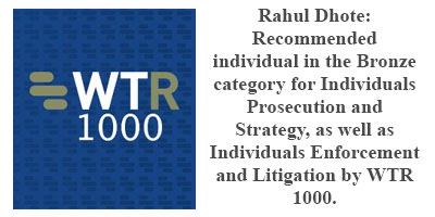 Rahul Dhote: Recommended individual in the Bronze category for Individuals Prosecution and Strategy, as well as Individuals Enforcement and Litigation by WTR 1000.